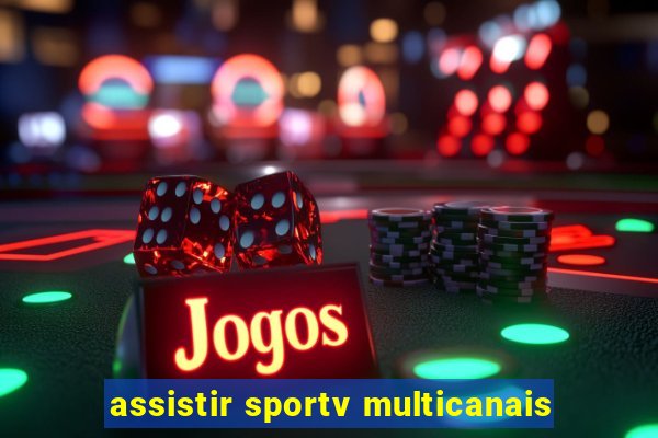 assistir sportv multicanais